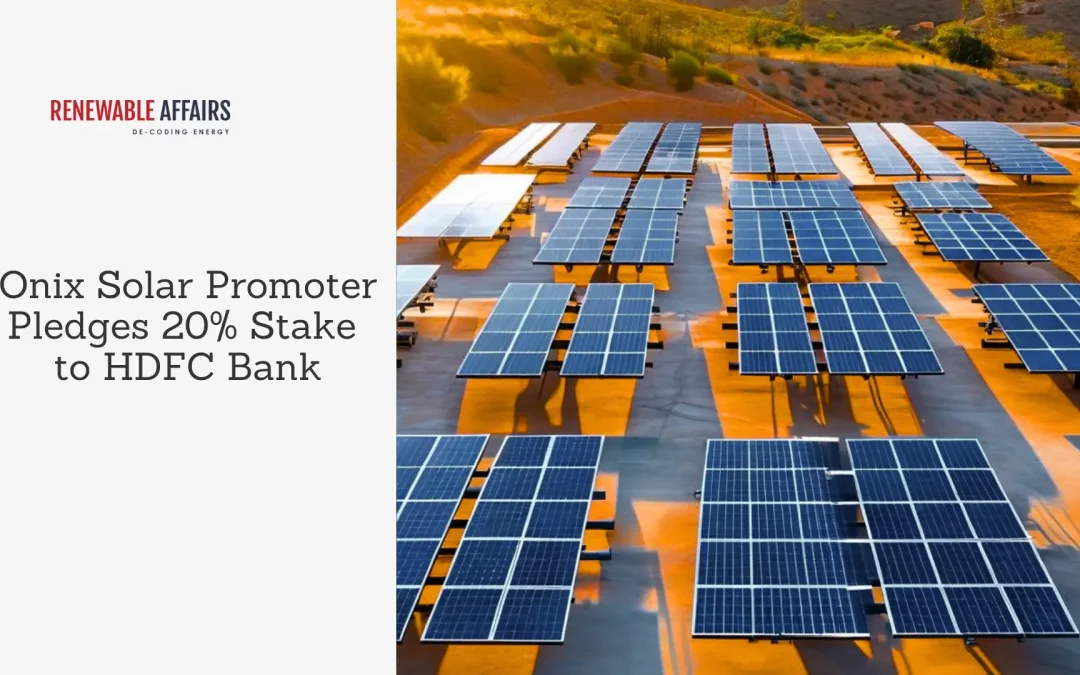 Onix Solar Promoter Pledges 20% Stake to HDFC Bank