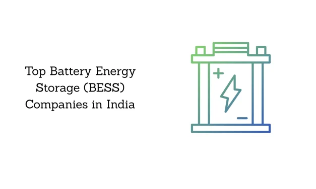 Top 10 Battery Energy Storage (BESS) Companies in India