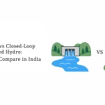 Open-Loop vs Closed-Loop Pumped Hydro: How the Two Compare in India